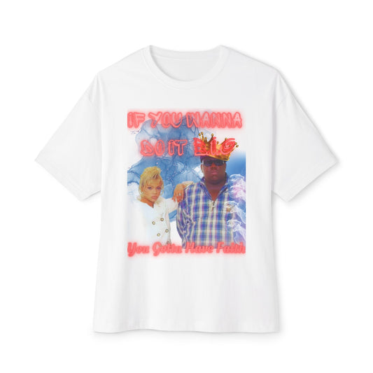 Unisex 90's Oversized Graphic T-Shirt | "If You Wanna Do It B.I.G You Gotta Have Faith"